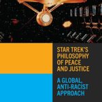 Cover of Star Trek's Philosophy of Peace and Justice: A Global Anti-Racist Approach